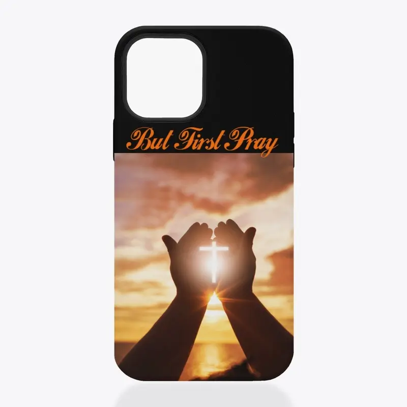 But First Pray Phone Case